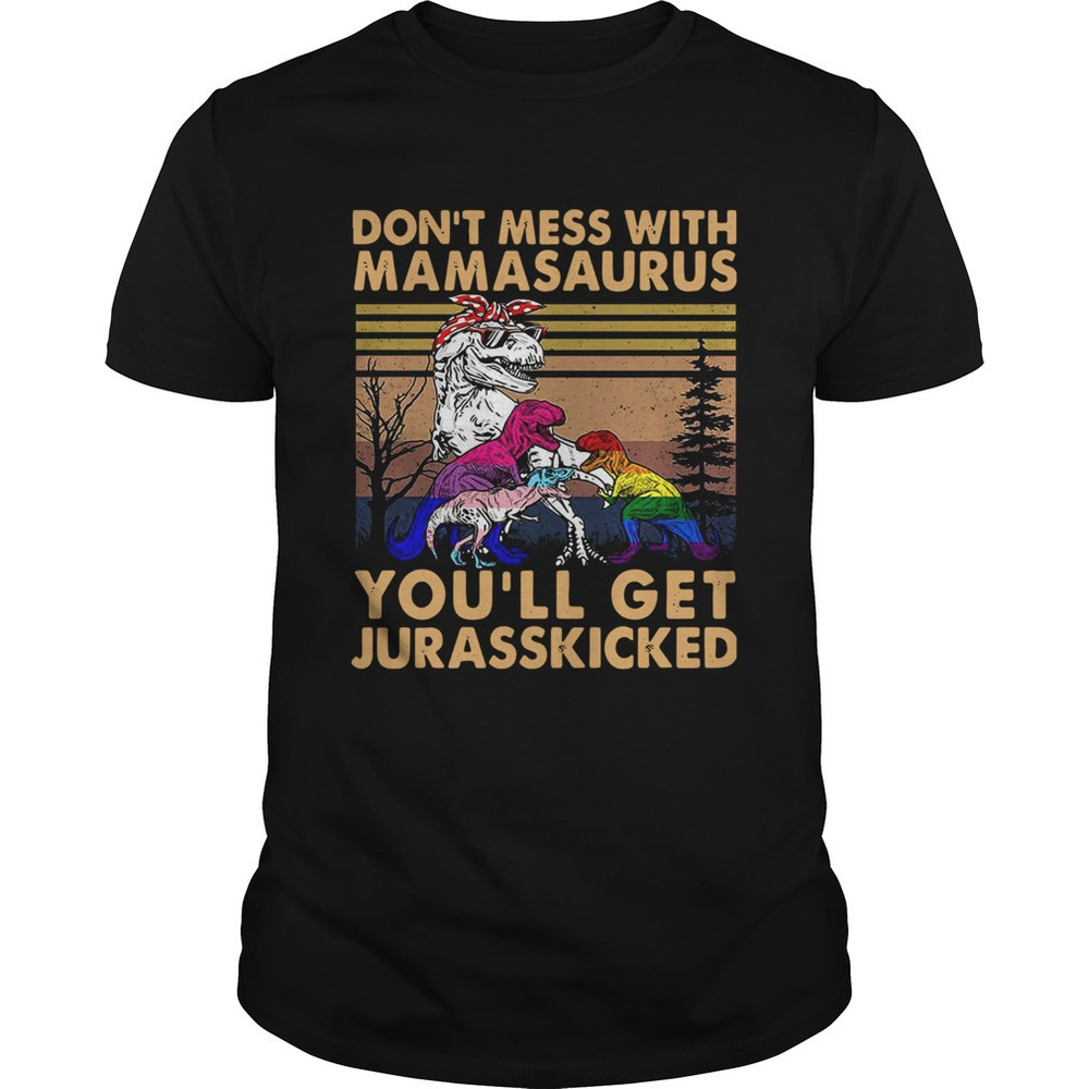 Lgbt Dont Mess With Mamasaurus Youll Get Jurasskicked Shirt